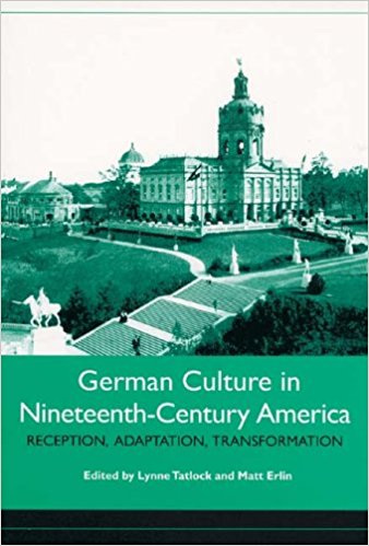 German Culture in Nineteenth-Century America: Reception, Adaptation, Transformation